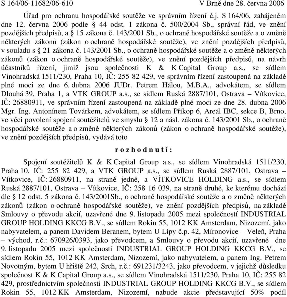 , o ochraně hospodářské soutěže a o změně některých zákonů (zákon o ochraně hospodářské soutěže), ve znění pozdějších předpisů, v souladu s 21 zákona č. 143/2001 Sb.