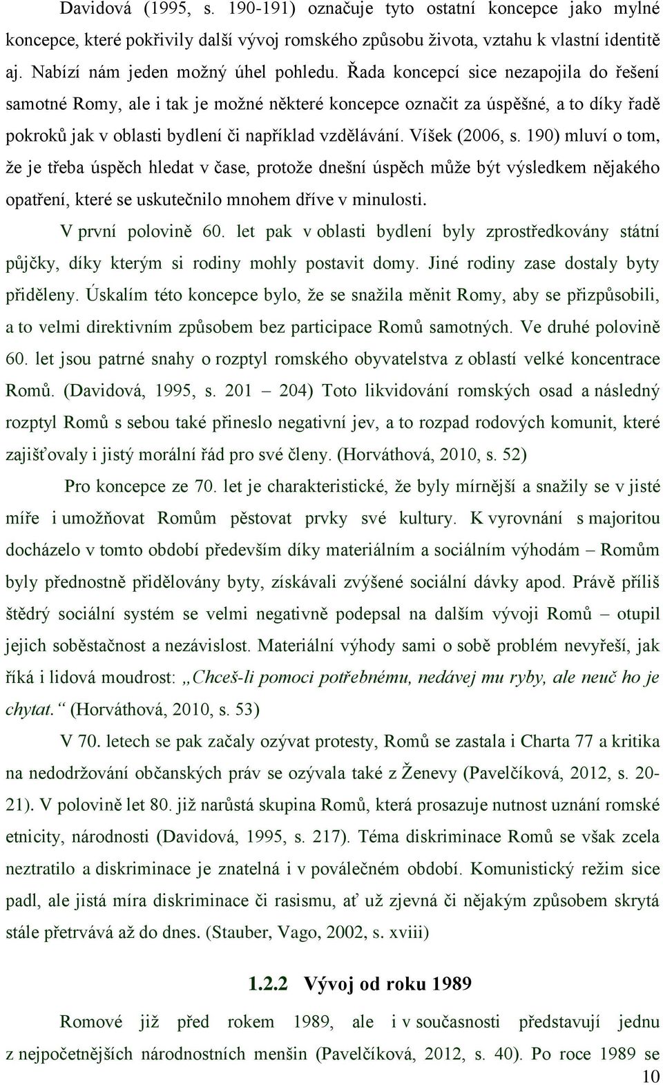 190) mluví o tom, že je třeba úspěch hledat v čase, protože dnešní úspěch může být výsledkem nějakého opatření, které se uskutečnilo mnohem dříve v minulosti. V první polovině 60.