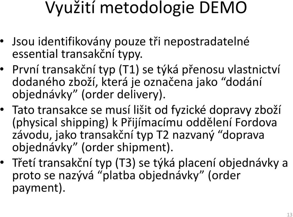 Tato transakce se musí lišit od fyzické dopravy zboží (physical shipping) k Přijímacímu oddělení Fordova závodu, jako transakční