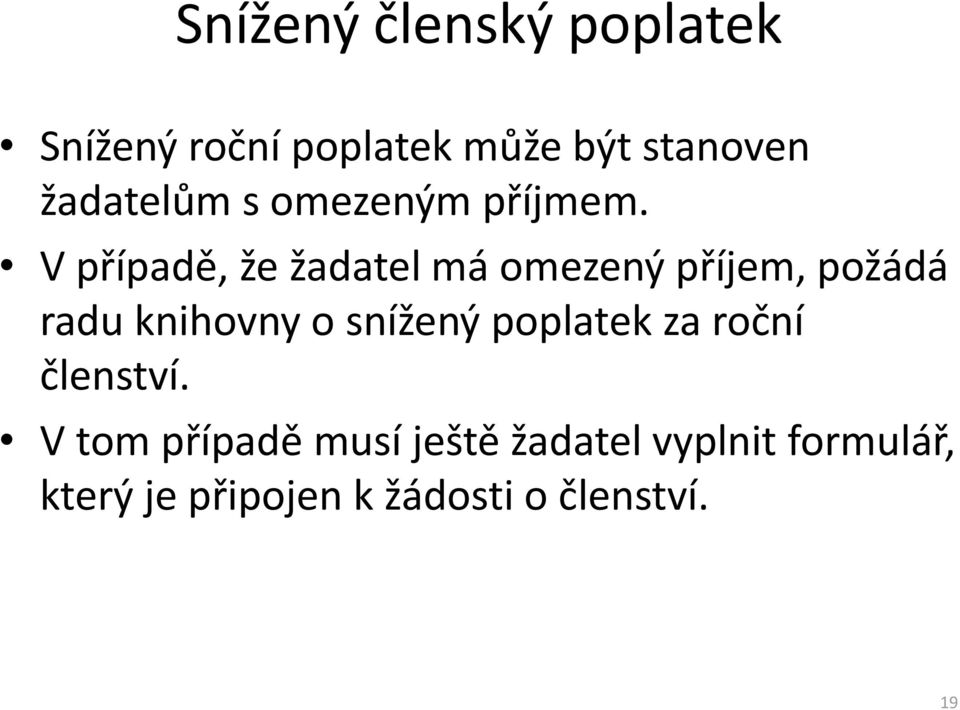 V případě, že žadatel má omezený příjem, požádá radu knihovny o snížený