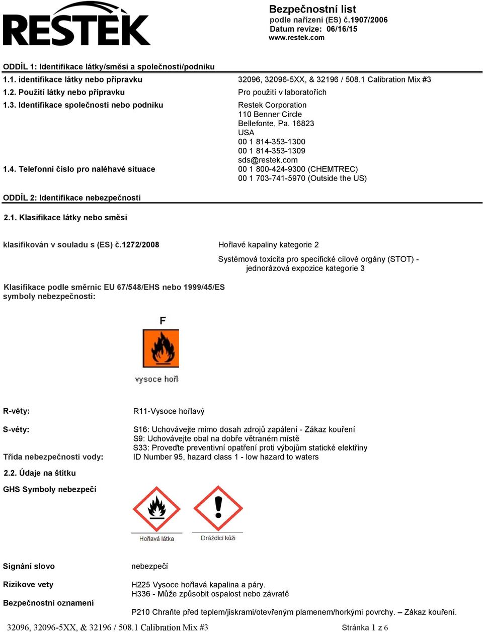 16823 USA 00 1 814-353-1300 00 1 814-353-1309 sds@restek.com 1.4. Telefonní číslo pro naléhavé situace 00 1 800-424-9300 (CHEMTREC) 00 1 703-741-5970 (Outside the US) ODDÍL 2: Identifikace nebezpečnosti 2.