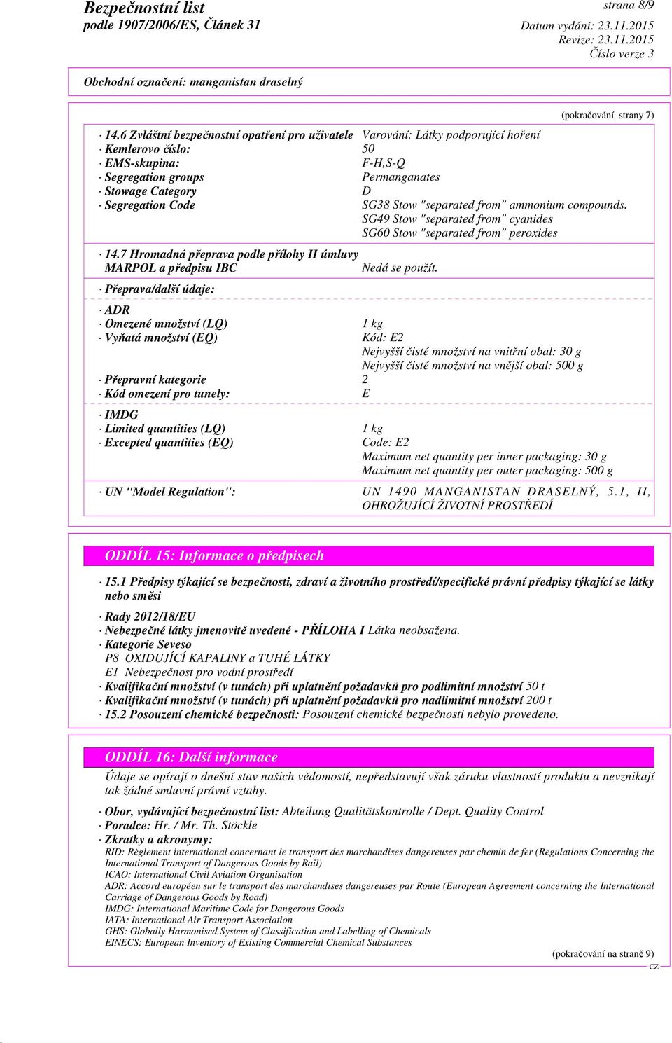 Stow "separated from" ammonium compounds. SG49 Stow "separated from" cyanides SG60 Stow "separated from" peroxides 14.