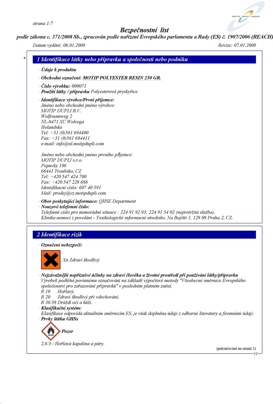 com Jméno nebo obchodní jméno prvního příjemce: MOTIP DUPLI s.r.o. Popuvky 196 66441 Troubsko, Tel: +420 547 424 700 Fax: +420 547 228 686 Identifikacní císlo: 607 40 591 Mail: prodej@cz.motipdupli.