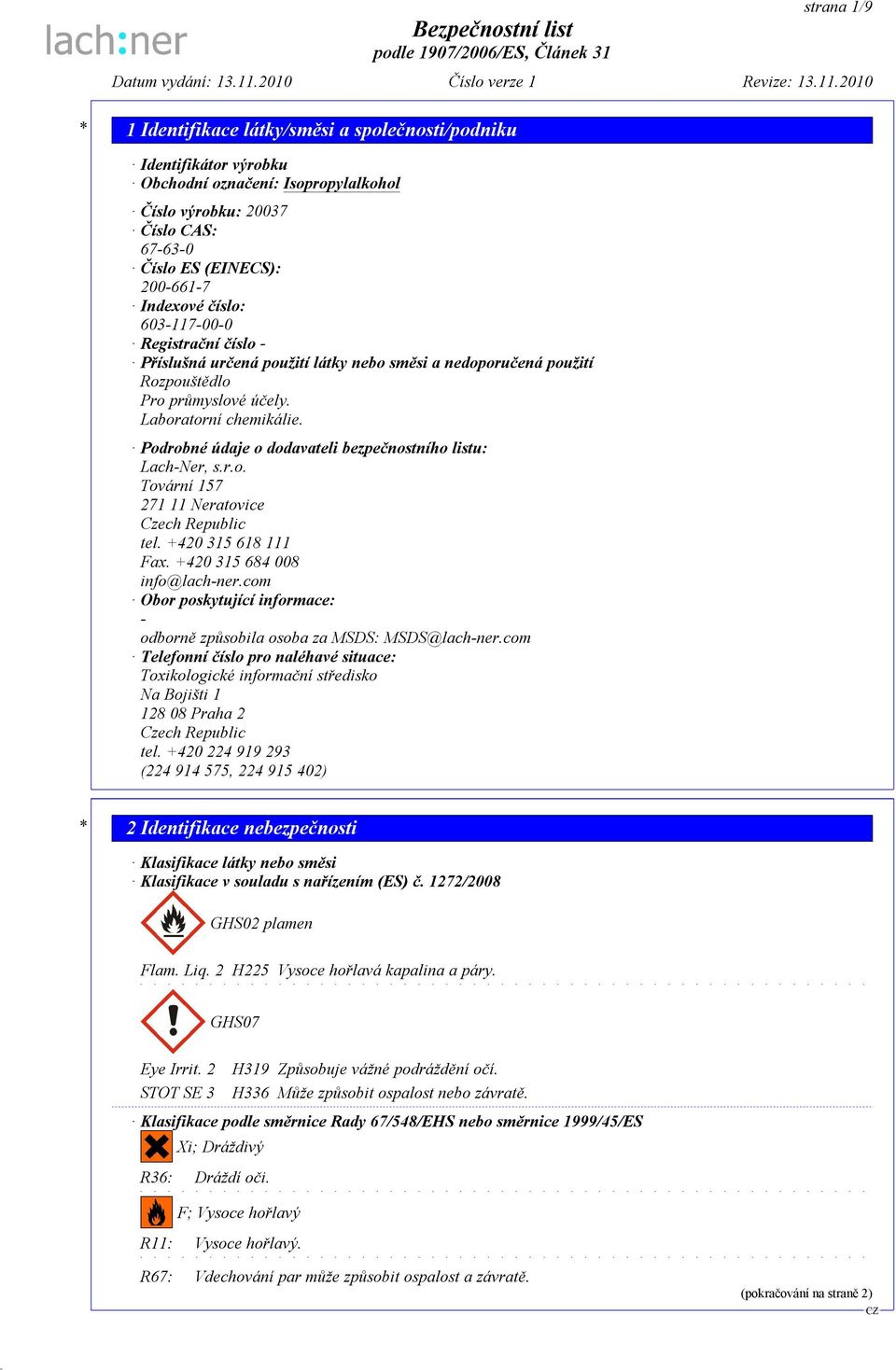 +420 315 618 111 Fax. +420 315 684 008 info@lach-ner.com Obor poskytující informace: - odborně způsobila osoba za MSDS: MSDS@lach-ner.