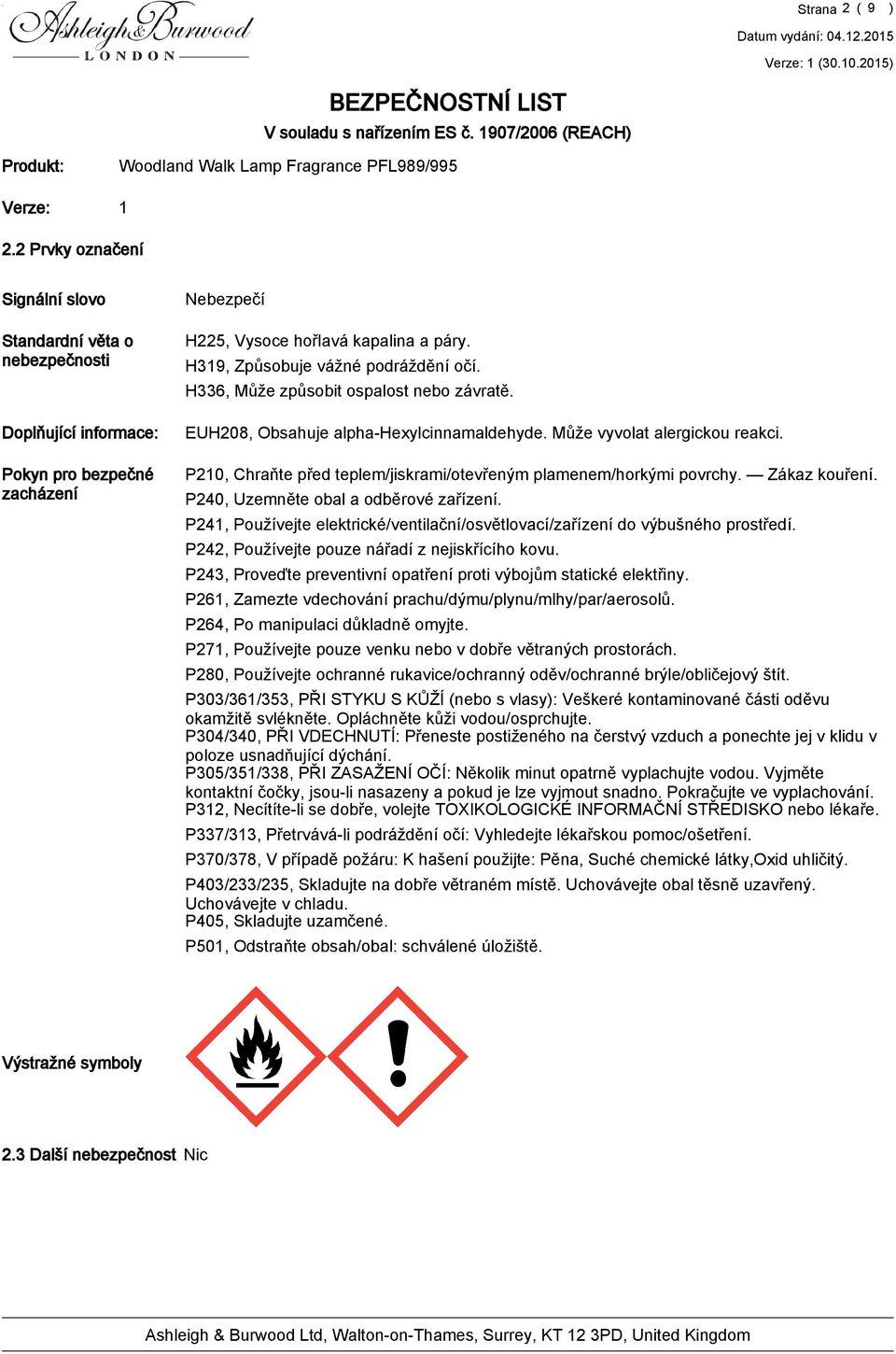 H336, Může způsobit ospalost nebo závratě. EUH208, Obsahuje alpha-hexylcinnamaldehyde. Může vyvolat alergickou reakci. P20, Chraňte před teplem/jiskrami/otevřeným plamenem/horkými povrchy.