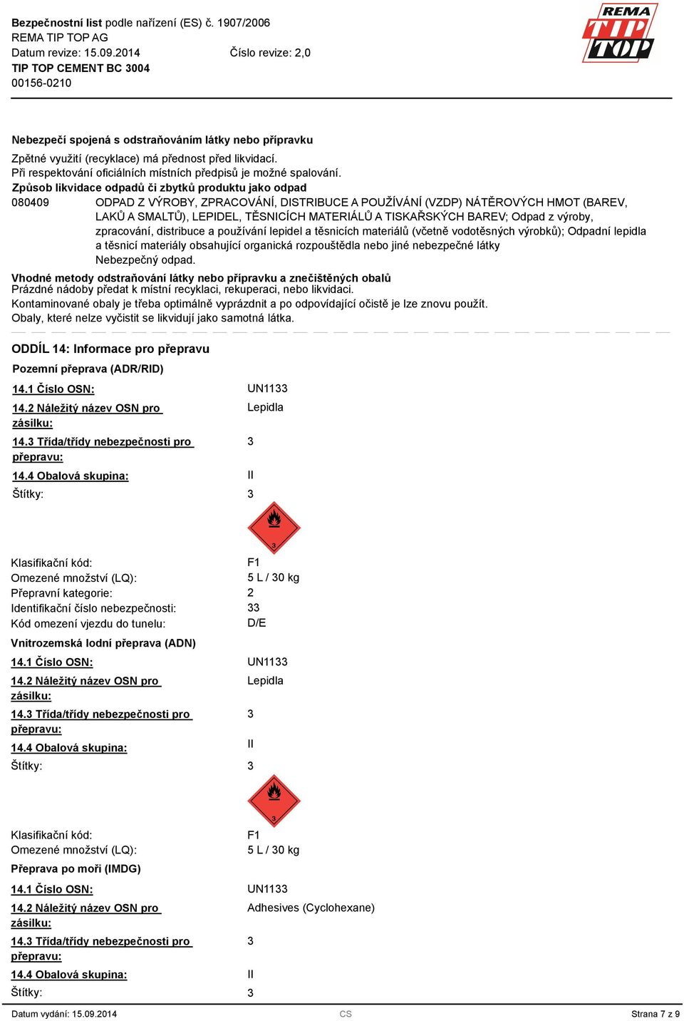 TISKAŘSKÝCH BAREV; Odpad z výroby, zpracování, distribuce a používání lepidel a těsnicích materiálů (včetně vodotěsných výrobků); Odpadní lepidla a těsnicí materiály obsahující organická rozpouštědla