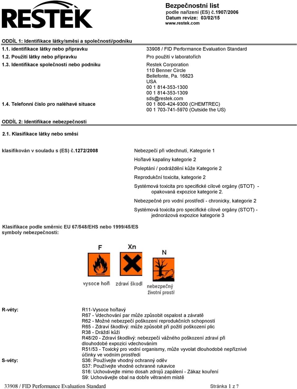 16823 USA 00 1 814-353-1300 00 1 814-353-1309 sds@restek.com 1.4. Telefonní číslo pro naléhavé situace 00 1 800-424-9300 (CHEMTREC) 00 1 703-741-5970 (Outside the US) ODDÍL 2: Identifikace nebezpečnosti 2.
