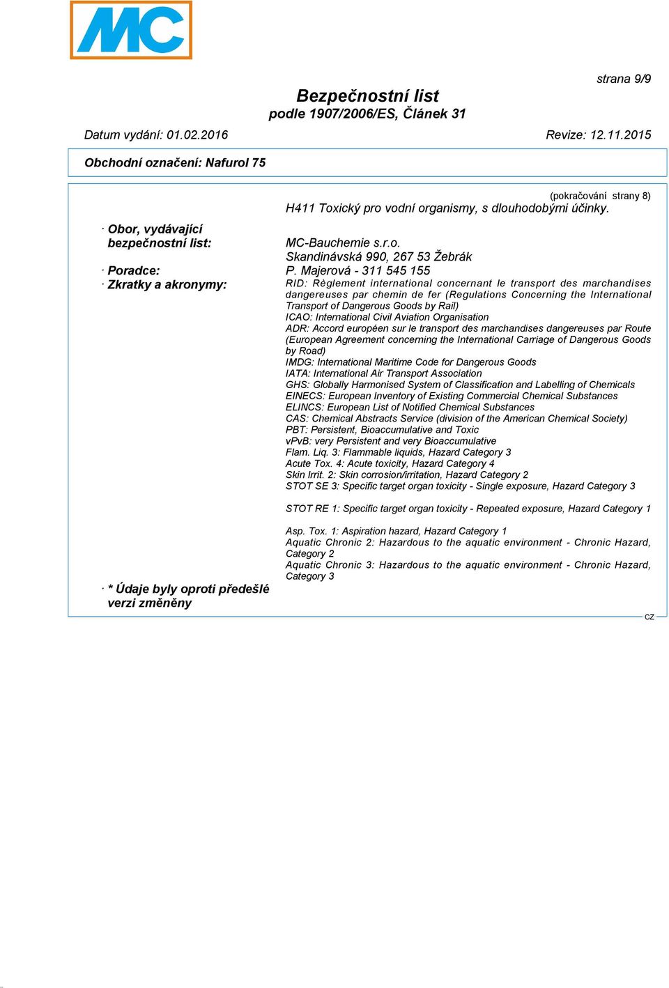 Dangerous Goods by Rail) ICAO: International Civil Aviation Organisation ADR: Accord européen sur le transport des marchandises dangereuses par Route (European Agreement concerning the International