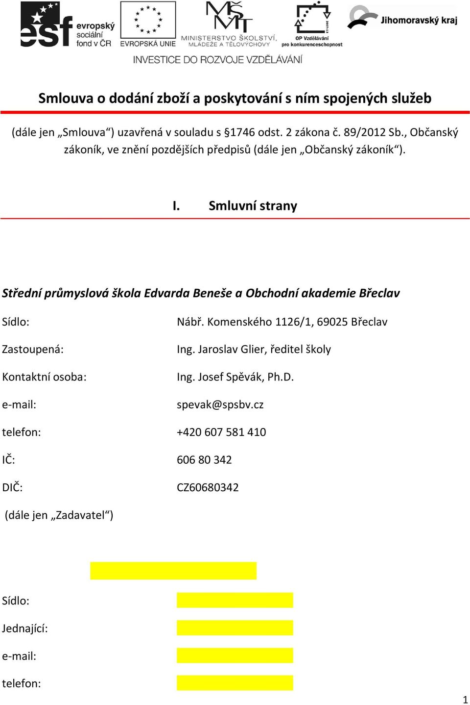 Smluvní strany Střední průmyslová škola Edvarda Beneše a Obchodní akademie Břeclav Sídlo: Zastoupená: Kontaktní osoba: e-mail: Nábř.