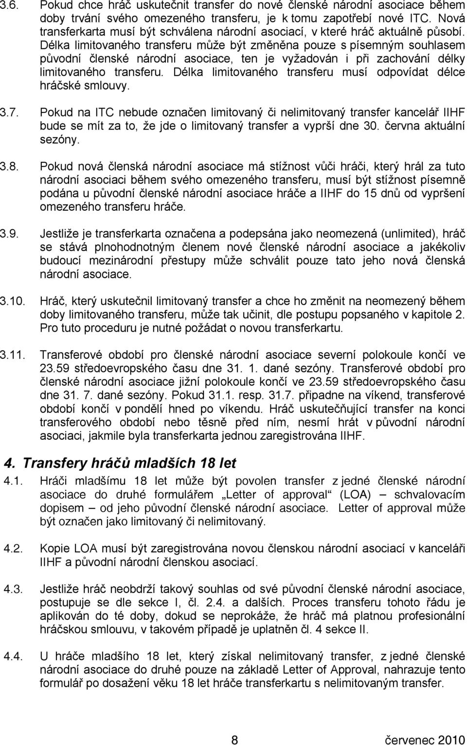 Délka limitovaného transferu může být změněna pouze s písemným souhlasem původní členské národní asociace, ten je vyžadován i při zachování délky limitovaného transferu.