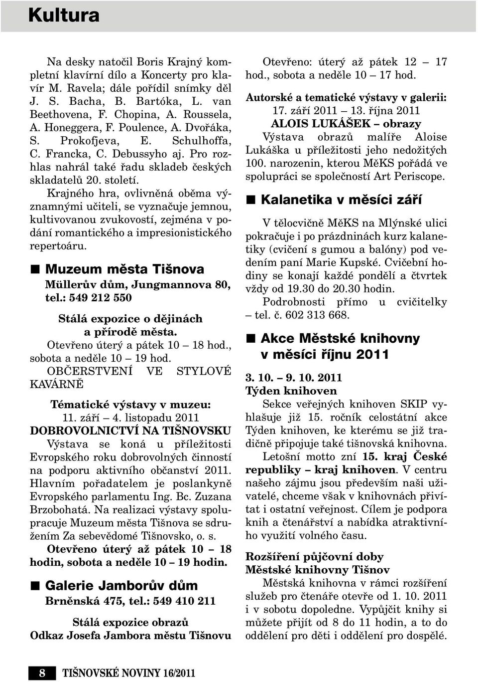 Krajného hra, ovlivnûná obûma v znamn mi uãiteli, se vyznaãuje jemnou, kultivovanou zvukovostí, zejména v podání romantického a impresionistického repertoáru.