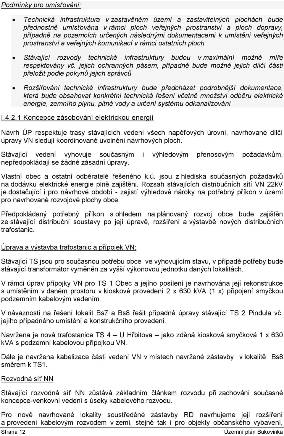 vč. jejich ochranných pásem, případně bude možné jejich dílčí části přeložit podle pokynů jejich správců Rozšiřování technické infrastruktury bude předcházet podrobnější dokumentace, která bude