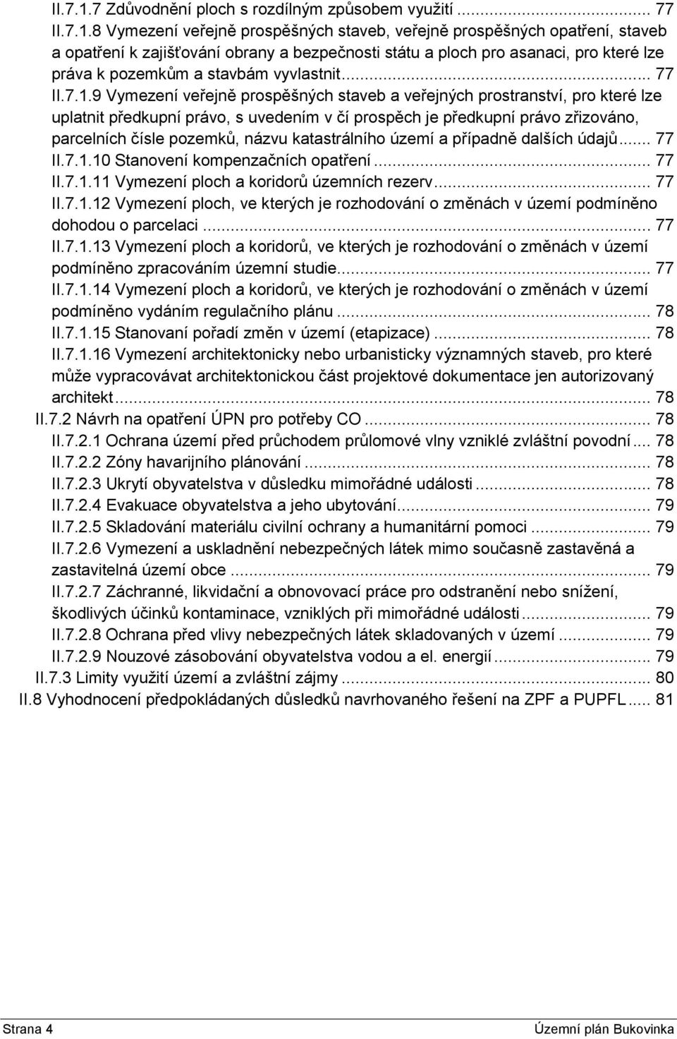 .. 77 8 Vymezení veřejně prospěšných staveb, veřejně prospěšných opatření, staveb a opatření k zajišťování obrany a bezpečnosti státu a ploch pro asanaci, pro které lze práva k pozemkům a stavbám