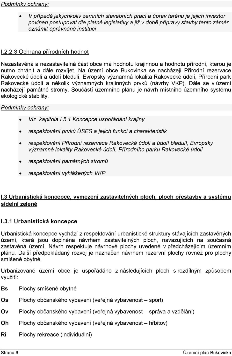 Na území obce Bukovinka se nacházejí Přírodní rezervace Rakovecké údolí a údolí bledulí, Evropsky významná lokalita Rakovecké údolí, Přírodní park Rakovecké údolí a několik významných krajinných