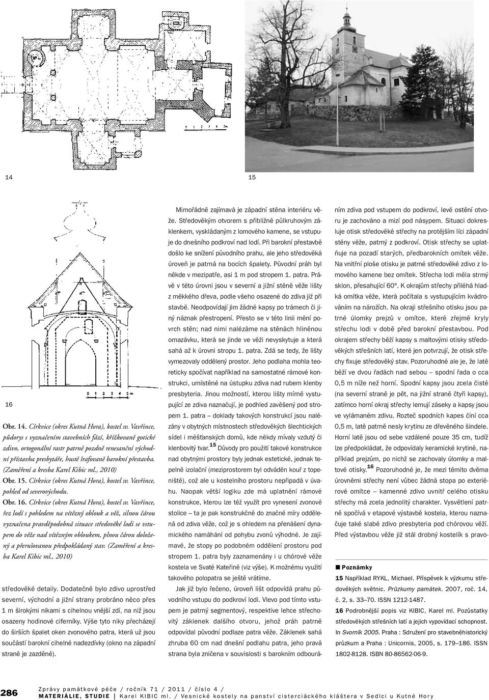 (Zamûfiení a kresba Karel Kibic ml., 2010) Obr. 15. Církvice (okres Kutná Hora), kostel sv.