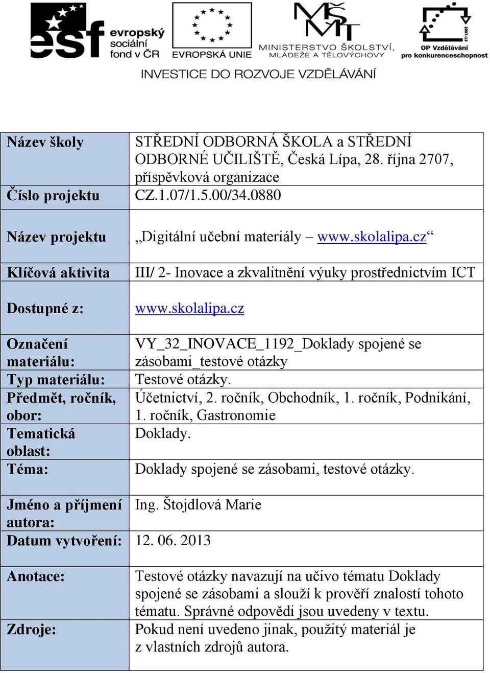 cz III/ 2- Inovace a zkvalitnění výuky prostřednictvím ICT www.skolalipa.cz VY_32_INOVACE_1192_Doklady spojené se zásobami_testové otázky Testové otázky. Účetnictví, 2. ročník, Obchodník, 1.