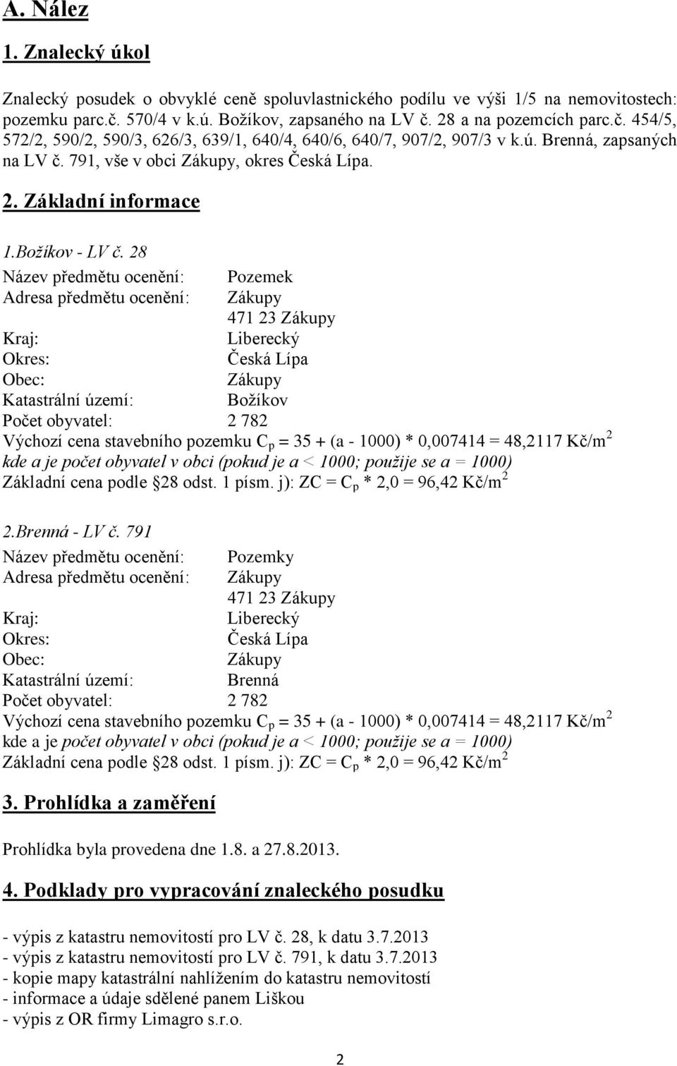 791, vše v obci Zákupy, okres Česká Lípa. 2. Základní informace 1.Božíkov - LV č.