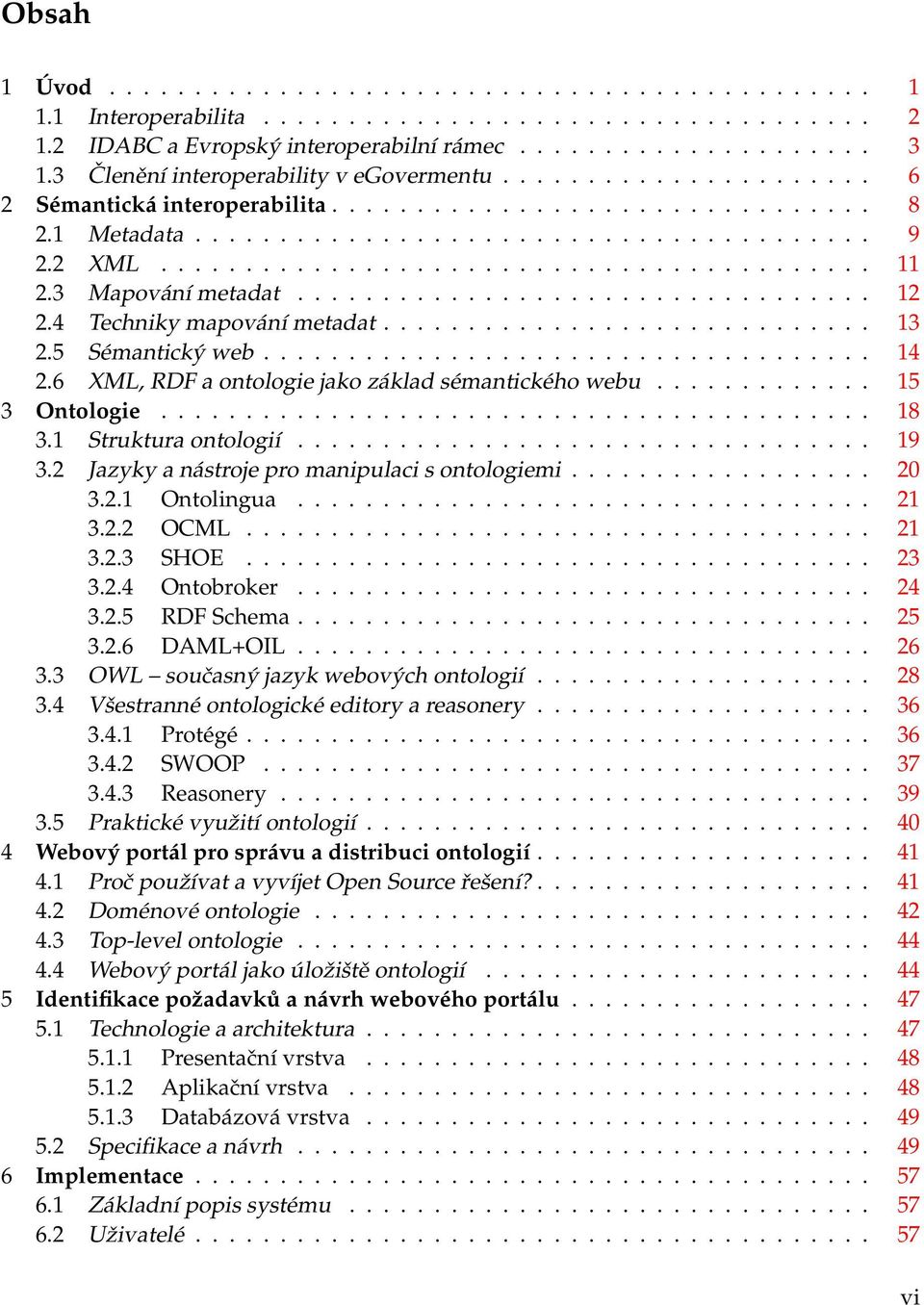 3 Mapování metadat.................................. 12 2.4 Techniky mapování metadat............................. 13 2.5 Sémantický web.................................... 14 2.