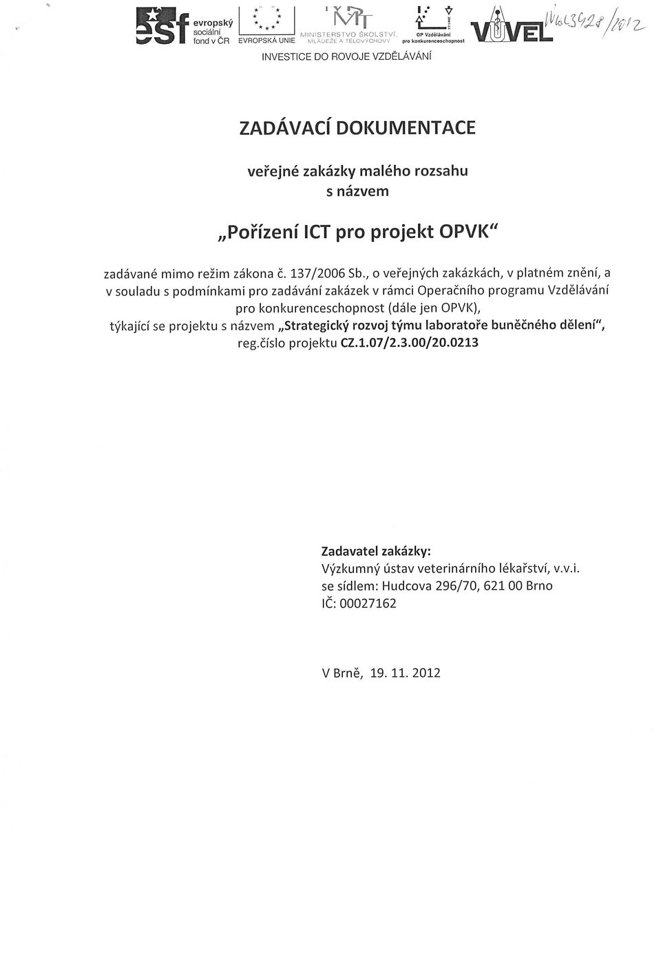 , o veřejných zakázkách, v platném znění, a v souladu s podmínkami pro zadávání zakázek v rámci Operačního programu Vzdělávání pro konkurenceschopnost (dále jen OPVK), týkající se