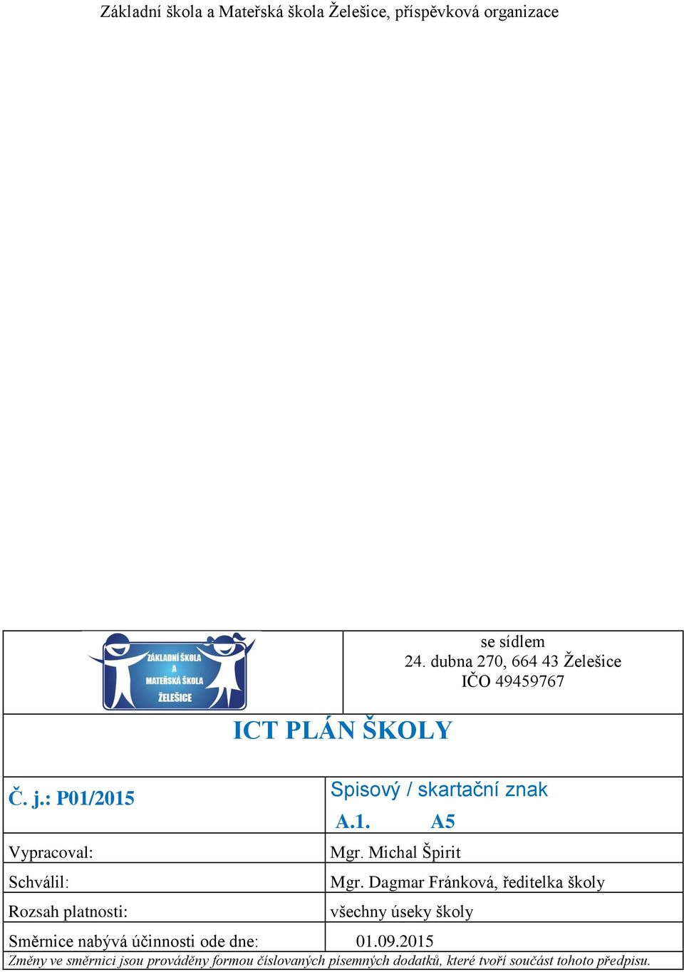 dubna 270, 664 43 Želešice IČO 49459767 Spisový / skartační znak A.1. A5 Mgr. Michal Špirit Mgr.