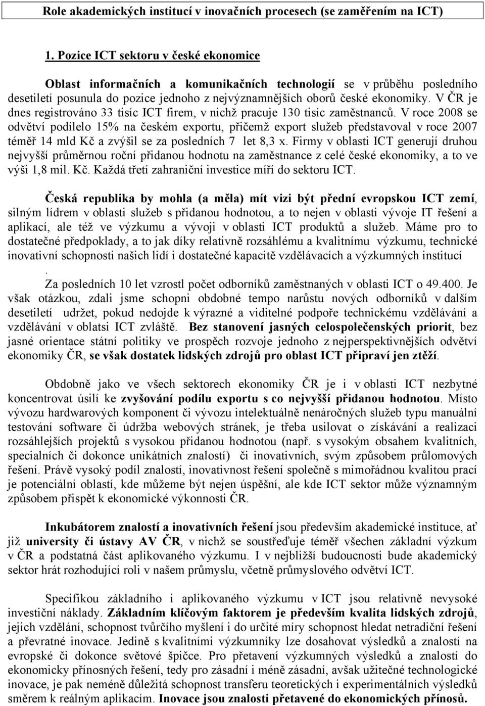 V ČR je dnes registrováno 33 tisíc ICT firem, v nichž pracuje 130 tisíc zaměstnanců.