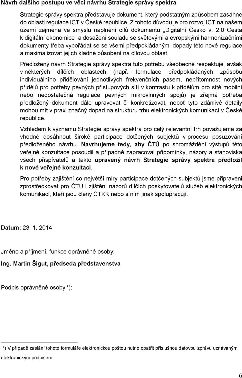 0 Cesta k digitální ekonomice a dosažení souladu se světovými a evropskými harmonizačními dokumenty třeba vypořádat se se všemi předpokládanými dopady této nové regulace a maximalizovat jejich kladné