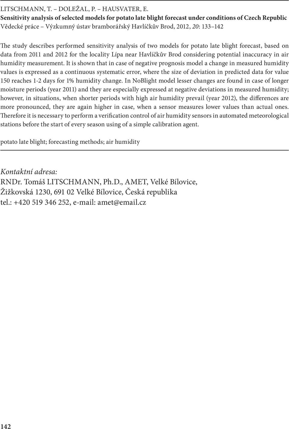 performed sensitivity analysis of two models for potato late blight forecast, based on data from 11 and 1 for the locality Lípa near Havlíčkův Brod considering potential inaccuracy in air humidity