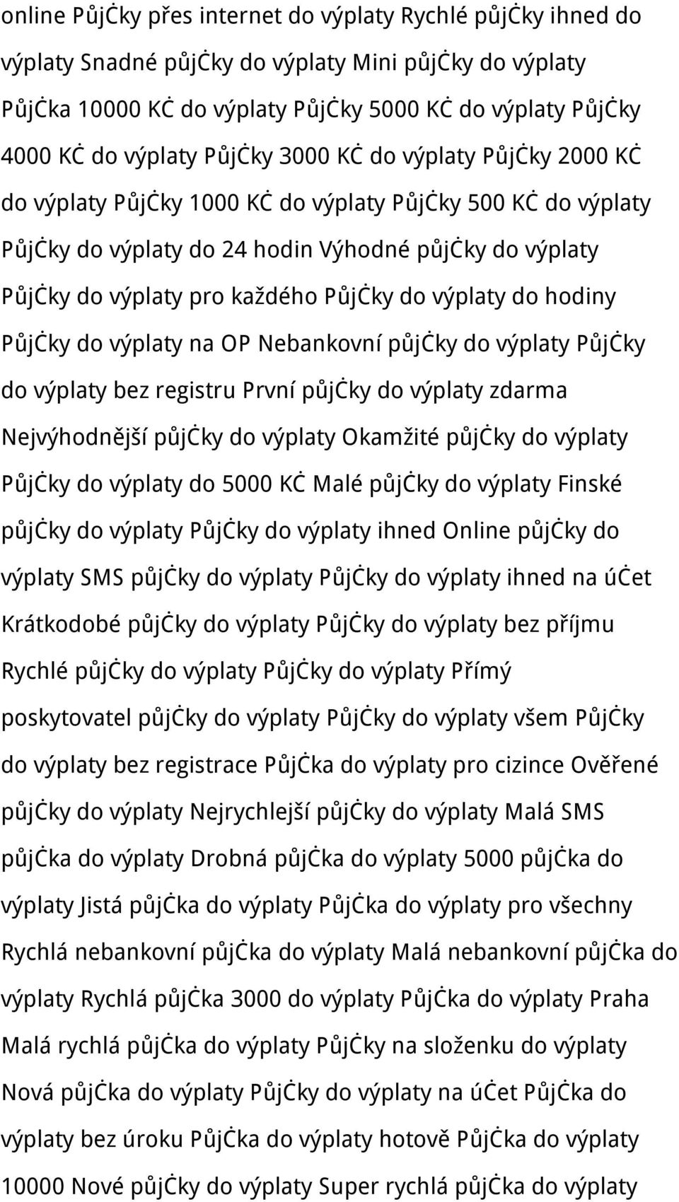 výplaty do hodiny Půjčky do výplaty na OP Nebankovní půjčky do výplaty Půjčky do výplaty bez registru První půjčky do výplaty zdarma Nejvýhodnější půjčky do výplaty Okamžité půjčky do výplaty Půjčky