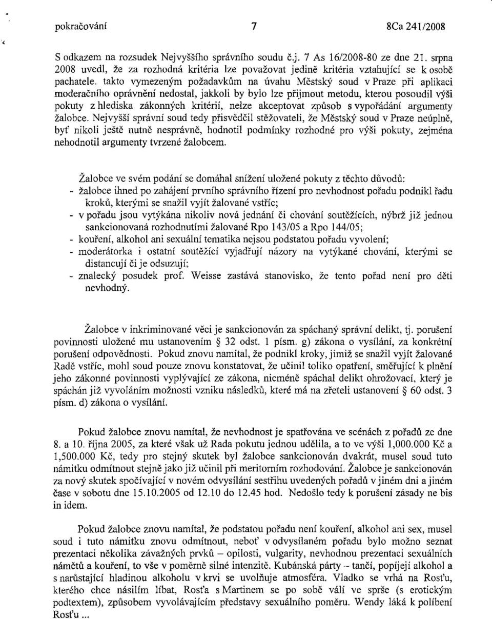 nedostal, jakkoli by bylo lze přijmout metodu, kterou posoudil výši pokuty z hlediska zákonných kritérií, nelze akceptovat způsob s vypořádání argumenty žalobce.