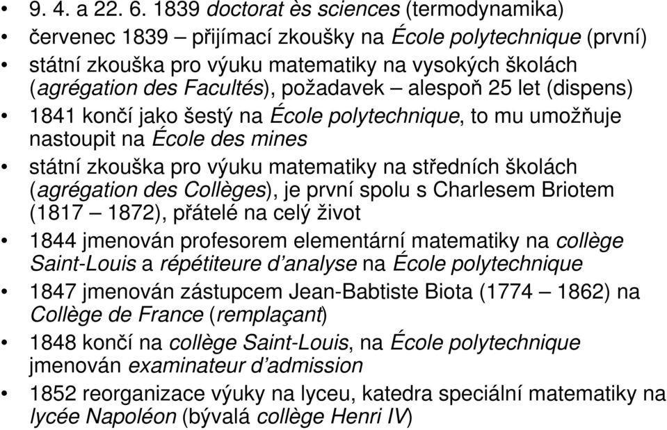 alespoň 25 let (dispens) 1841 končí jako šestý na École polytechnique, to mu umožňuje nastoupit na École des mines státní zkouška pro výuku matematiky na středních školách (agrégation des Collèges),