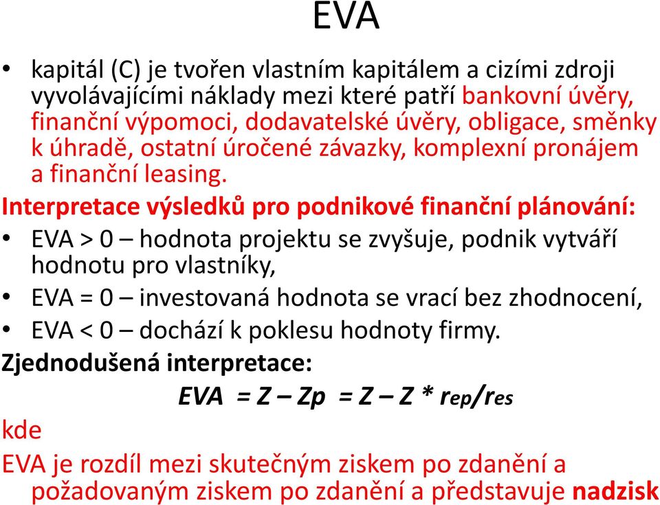 Interpretace výsledků pro podnikové finanční plánování: EVA > 0 hodnota projektu se zvyšuje, podnik vytváří hodnotu pro vlastníky, EVA = 0 investovaná