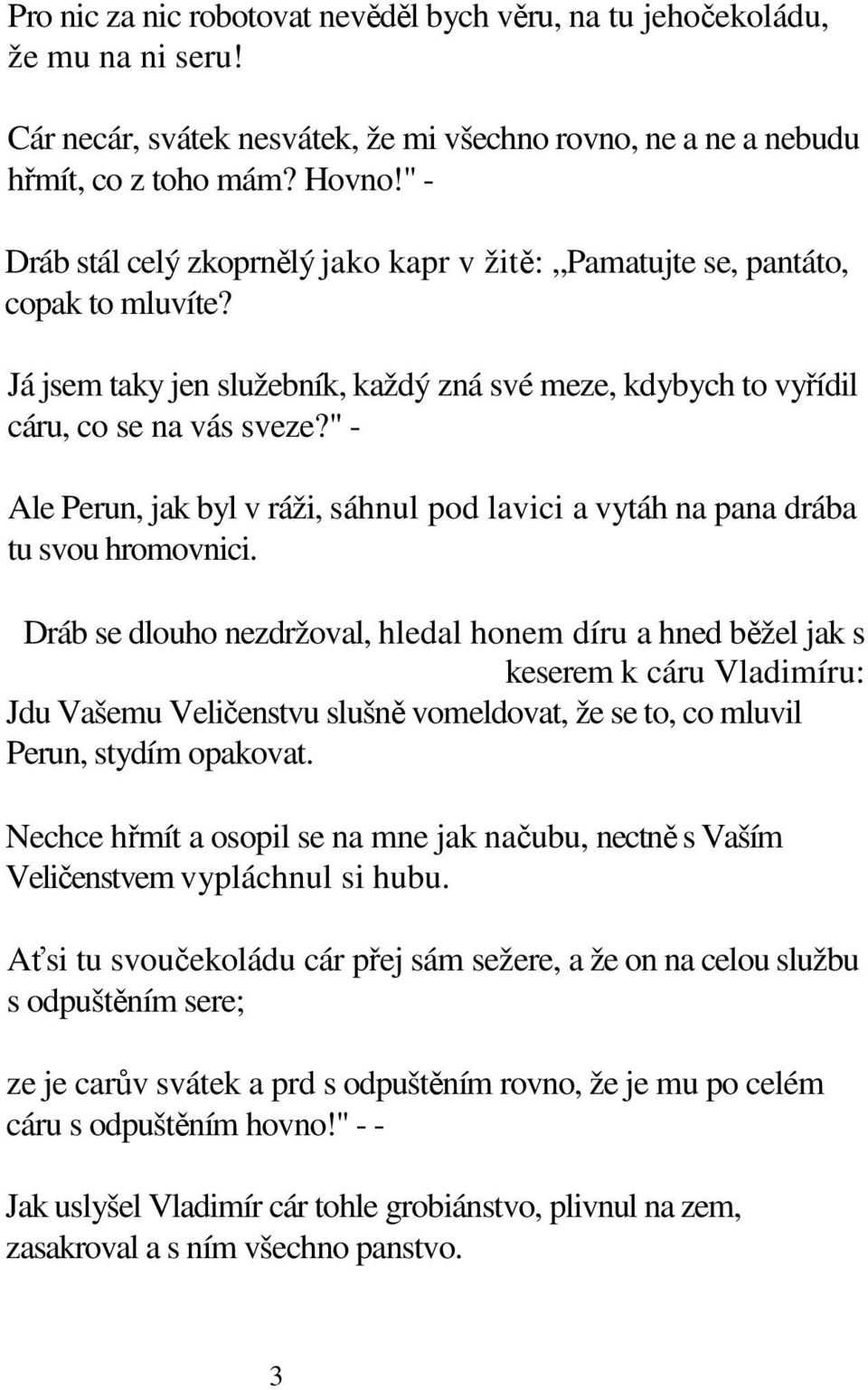 " - Ale Perun, jak byl v ráži, sáhnul pod lavici a vytáh na pana drába tu svou hromovnici.