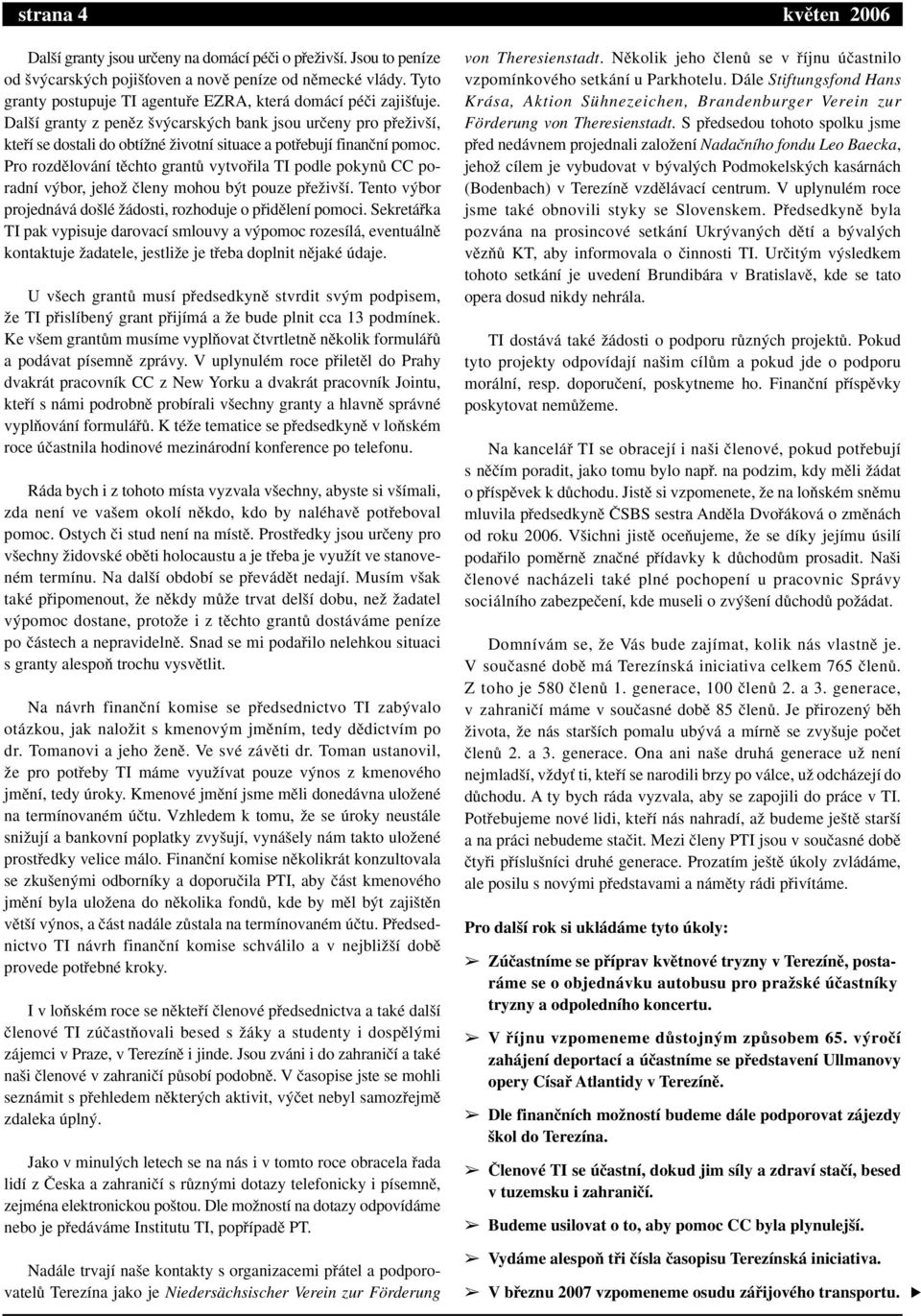 Dal í granty z penûz v carsk ch bank jsou urãeny pro pfieïiv í, ktefií se dostali do obtíïné Ïivotní situace a potfiebují finanãní pomoc.