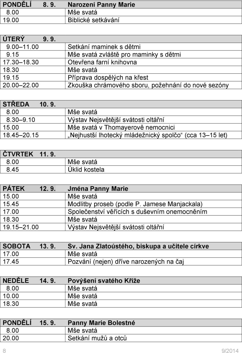 45 20.15 Nejhustší lhotecký mládežnický spolčo (cca 13 15 let) ČTVRTEK 11. 9. 8.45 Úklid kostela PÁTEK 12. 9. Jména Panny Marie 15.00 Mše svatá 15.45 Modlitby proseb (podle P. Jamese Manjackala) 17.