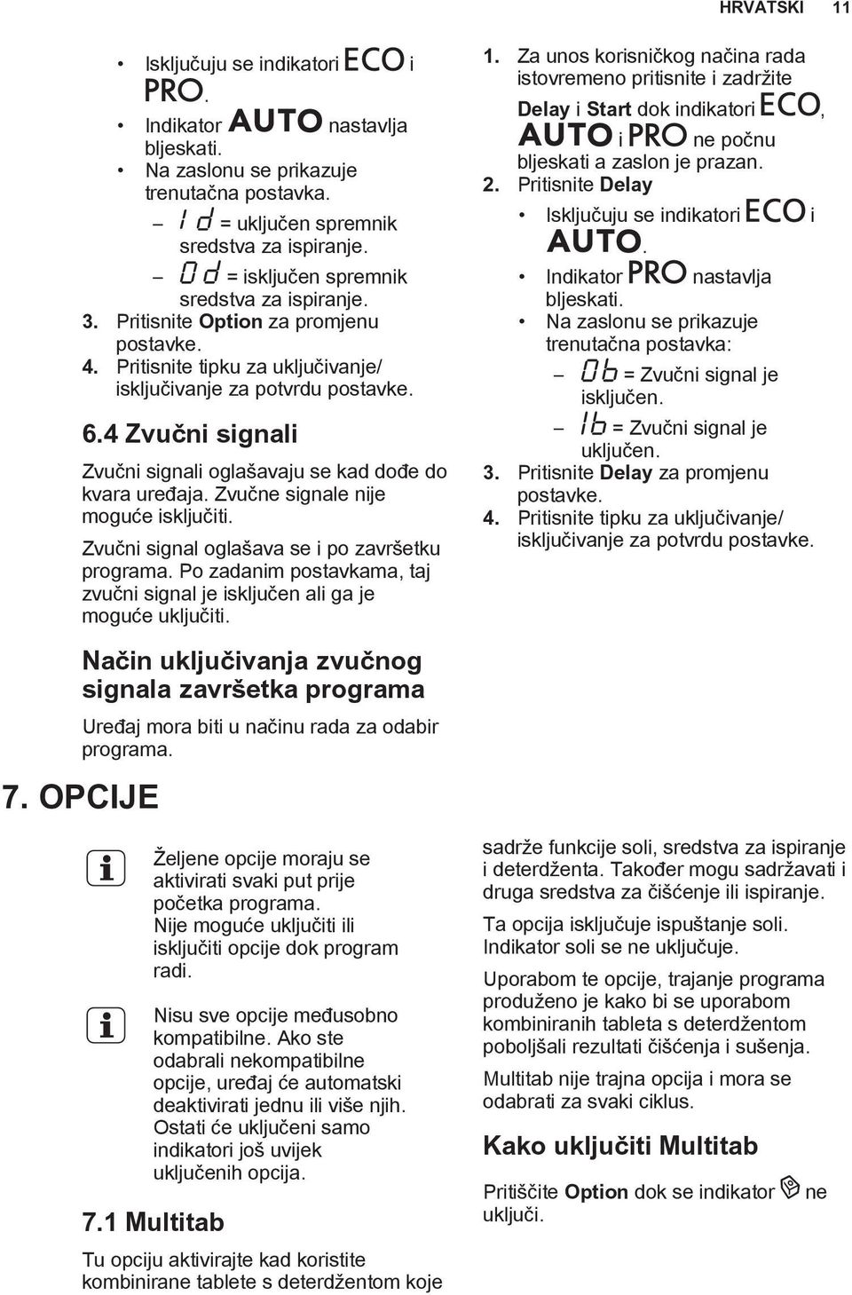 4 Zvučni signali Zvučni signali oglašavaju se kad dođe do kvara uređaja. Zvučne signale nije moguće isključiti. Zvučni signal oglašava se i po završetku programa.