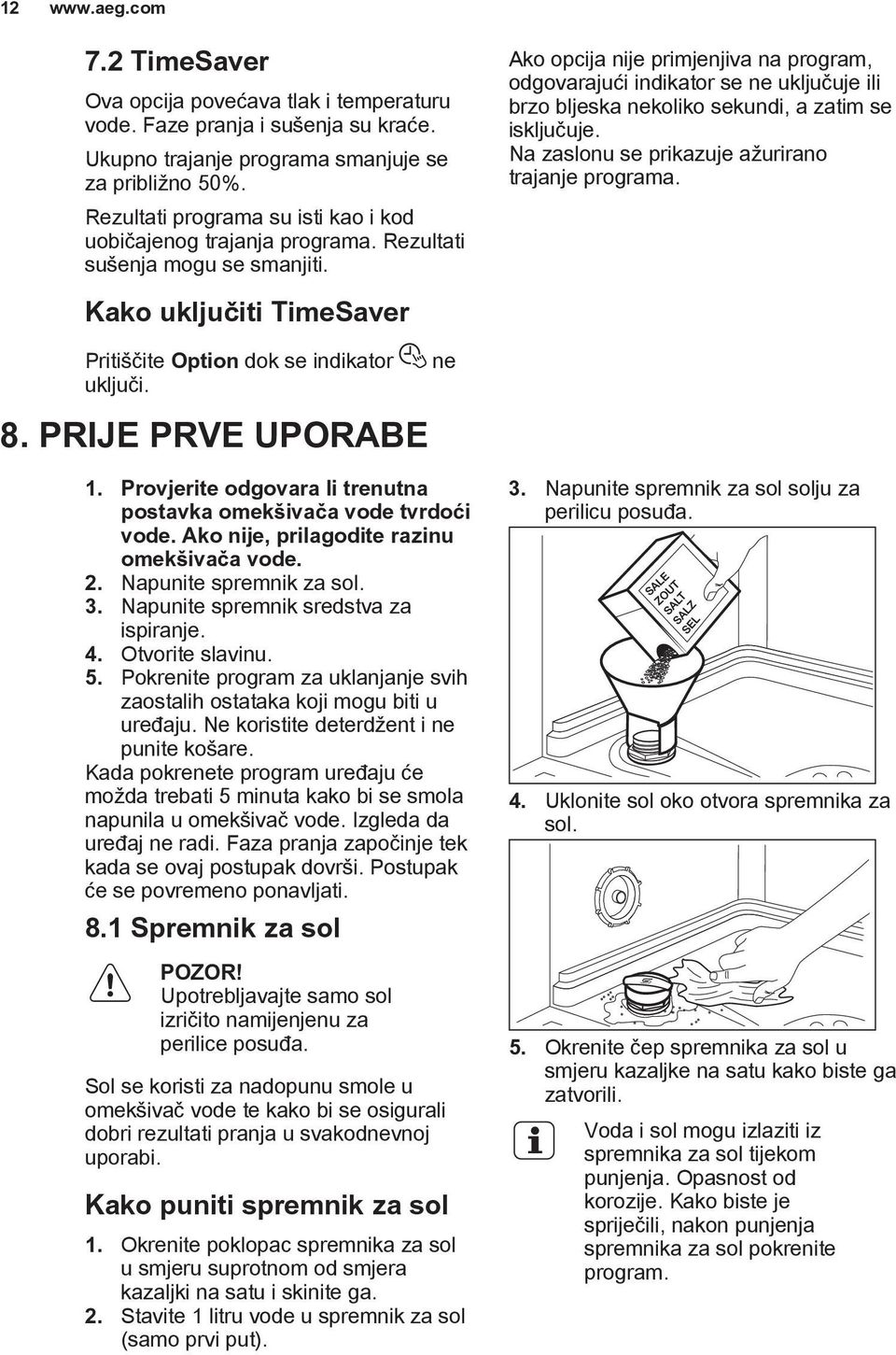 Kako uključiti TimeSaver Ako opcija nije primjenjiva na program, odgovarajući indikator se ne uključuje ili brzo bljeska nekoliko sekundi, a zatim se isključuje.