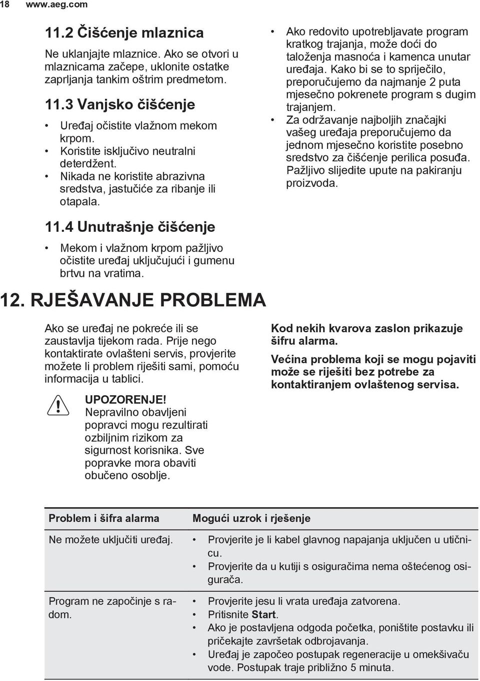 4 Unutrašnje čišćenje Mekom i vlažnom krpom pažljivo očistite uređaj uključujući i gumenu brtvu na vratima. 12.