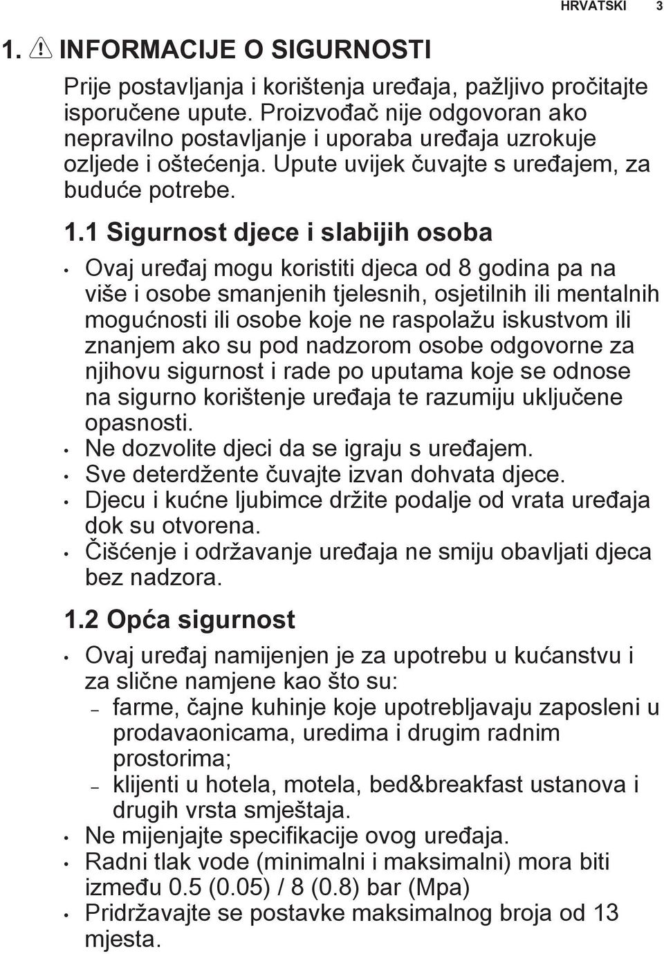 1 Sigurnost djece i slabijih osoba Ovaj uređaj mogu koristiti djeca od 8 godina pa na više i osobe smanjenih tjelesnih, osjetilnih ili mentalnih mogućnosti ili osobe koje ne raspolažu iskustvom ili