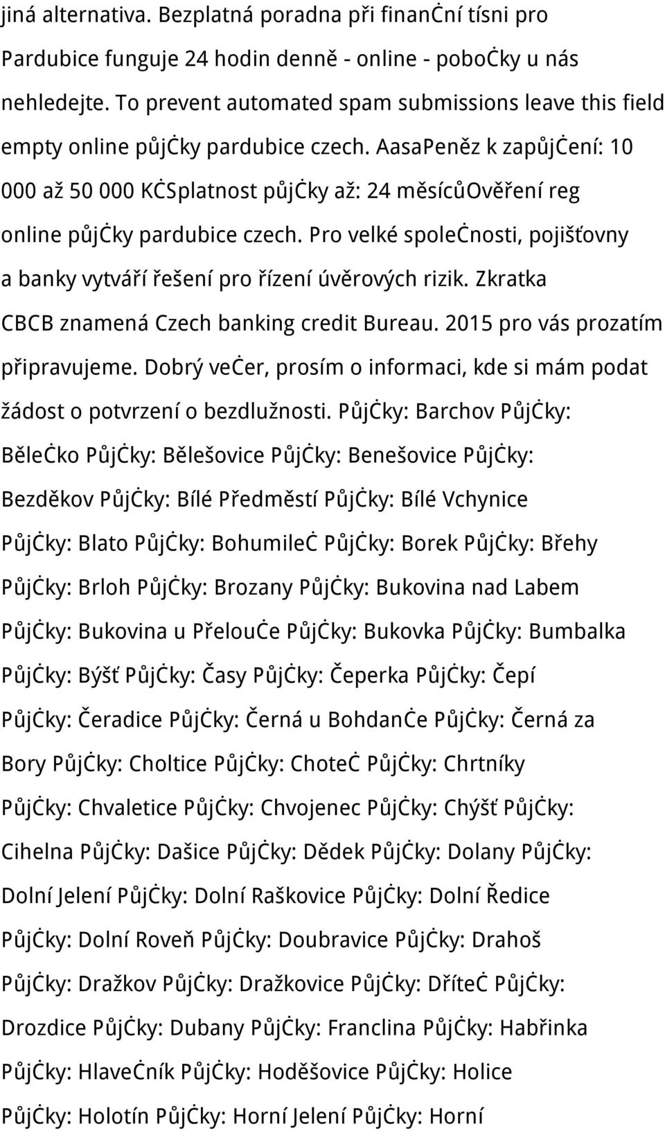 AasaPeněz k zapůjčení: 10 000 až 50 000 KčSplatnost půjčky až: 24 měsícůověření reg online půjčky pardubice czech. Pro velké společnosti, pojišťovny a banky vytváří řešení pro řízení úvěrových rizik.