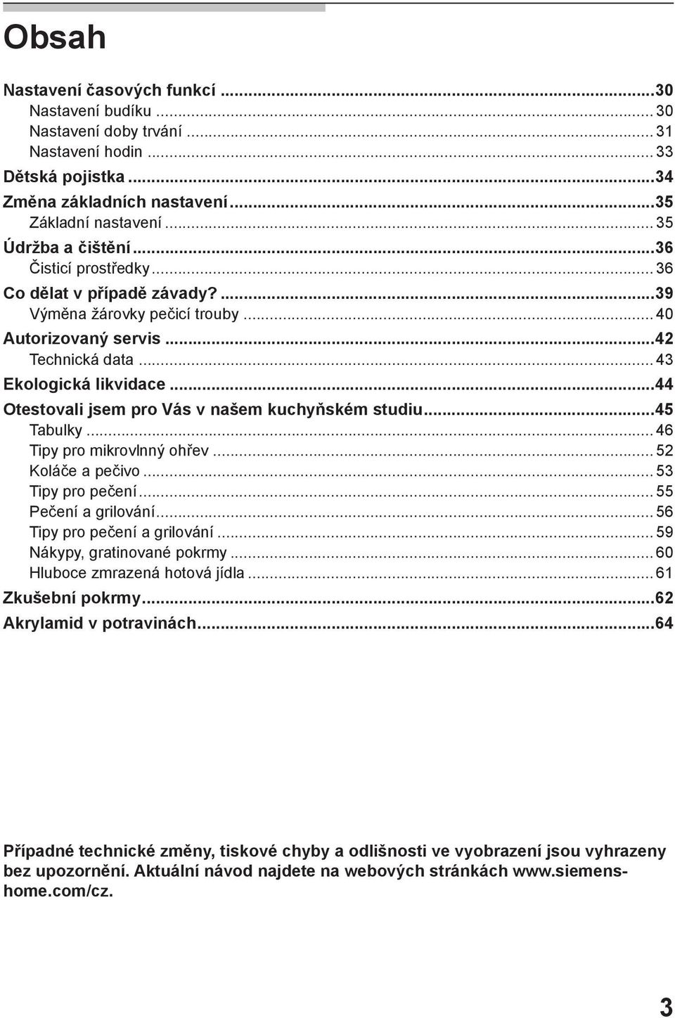 ..44 Otestovali jsem pro Vás v našem kuchyňském studiu...45 Tabulky... 46 Tipy pro mikrovlnný ohřev... 52 Koláče a pečivo... 53 Tipy pro pečení... 55 Pečení a grilování.