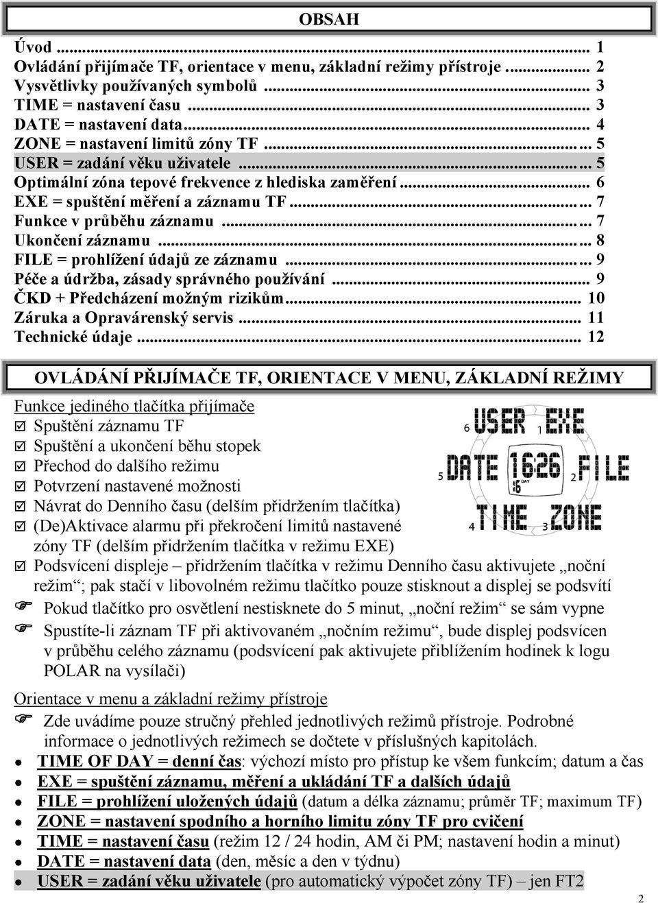 .. 7 Ukončení záznamu... 8 FILE = prohlížení údajů ze záznamu... 9 Péče a údržba, zásady správného používání... 9 ČKD + Předcházení možným rizikům... 10 Záruka a Opravárenský servis.