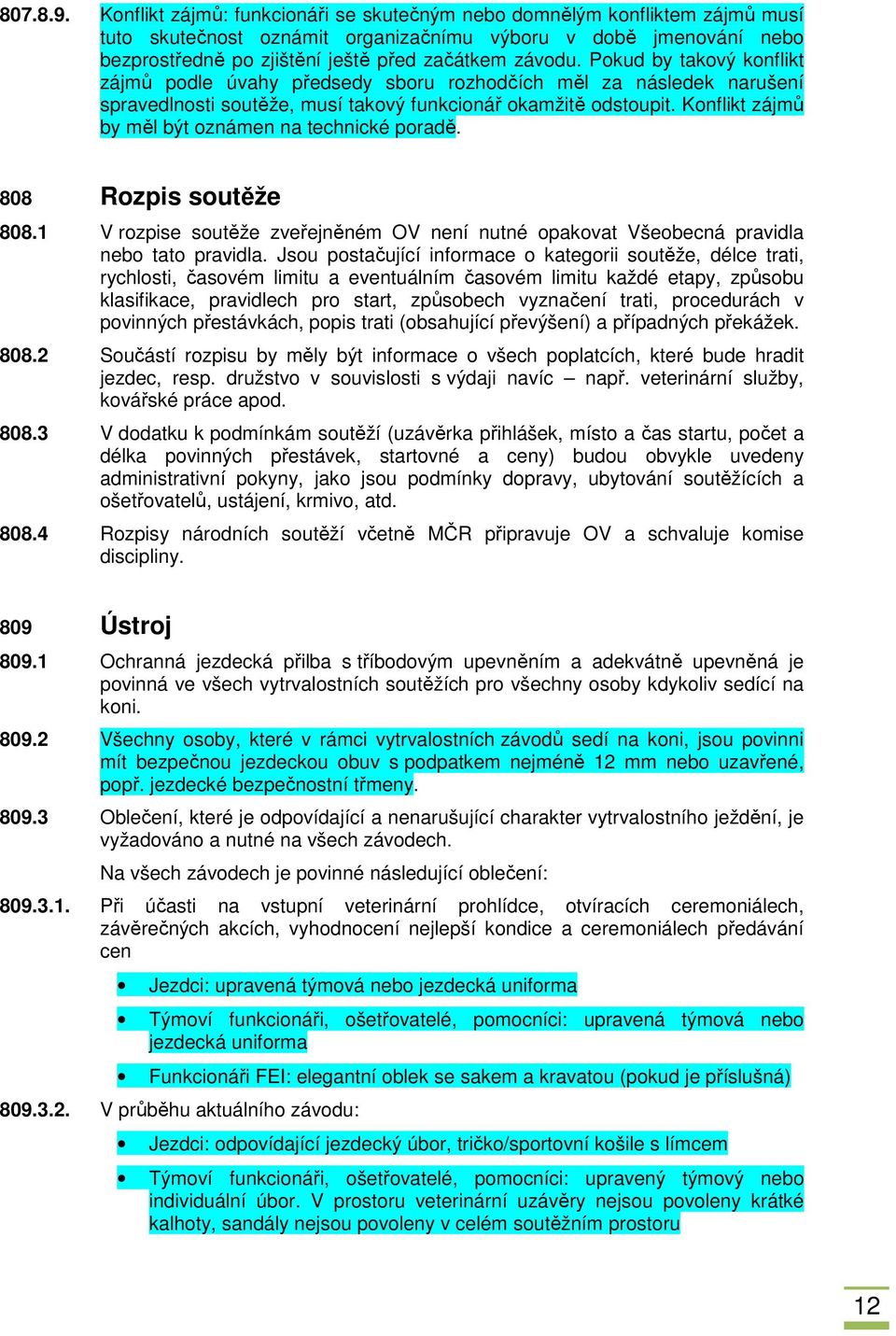 Pokud by takový konflikt zájmů podle úvahy předsedy sboru rozhodčích měl za následek narušení spravedlnosti soutěže, musí takový funkcionář okamžitě odstoupit.