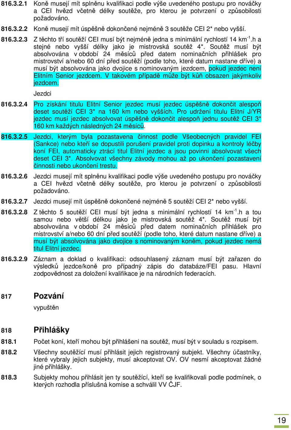 Soutěž musí být absolvována v období 24 měsíců před datem nominačních přihlášek pro mistrovství a/nebo 60 dní před soutěží (podle toho, které datum nastane dříve) a musí být absolvována jako dvojice