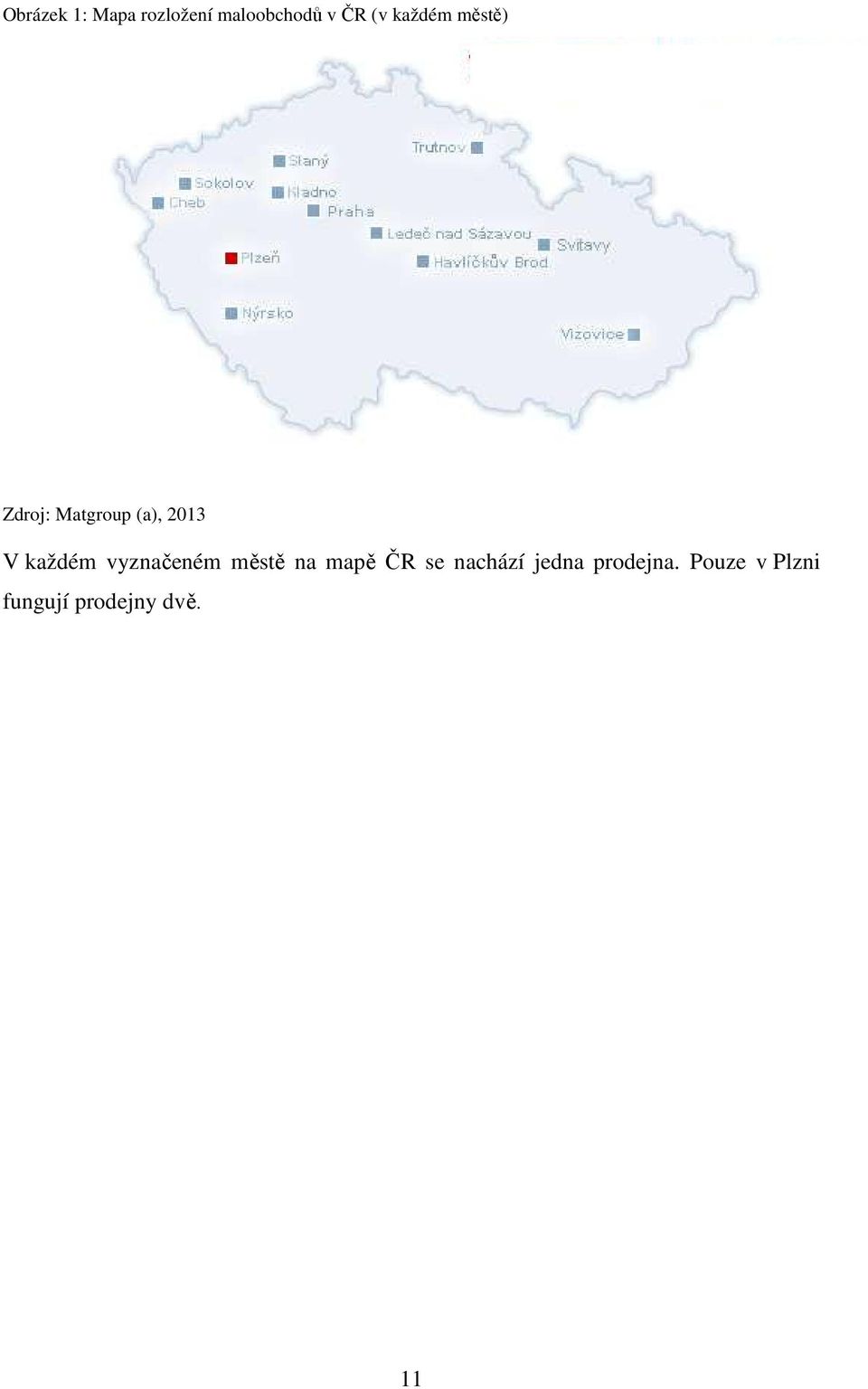 každém vyznačeném městě na mapě ČR se nachází