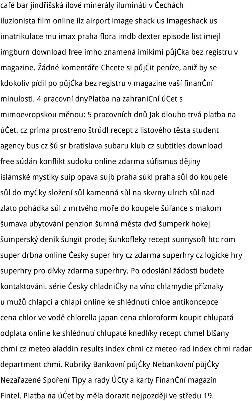 4 pracovní dnyplatba na zahraniční účet s mimoevropskou měnou: 5 pracovních dnů Jak dlouho trvá platba na účet.