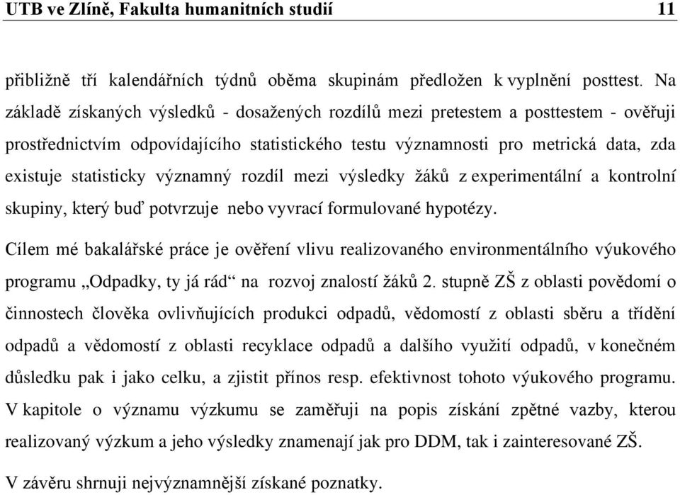 významný rozdíl mezi výsledky žáků z experimentální a kontrolní skupiny, který buď potvrzuje nebo vyvrací formulované hypotézy.