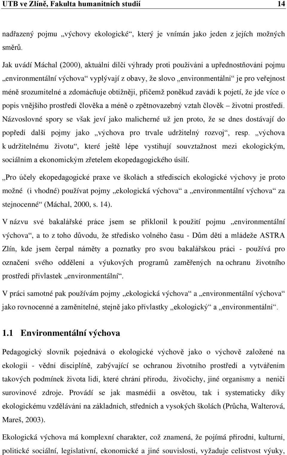 zdomácňuje obtížněji, přičemž poněkud zavádí k pojetí, že jde více o popis vnějšího prostředí člověka a méně o zpětnovazebný vztah člověk životní prostředí.