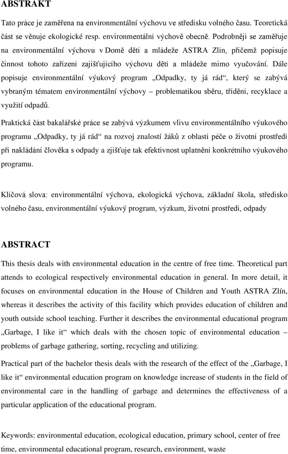 Dále popisuje environmentální výukový program Odpadky, ty já rád, který se zabývá vybraným tématem environmentální výchovy problematikou sběru, třídění, recyklace a využití odpadů.