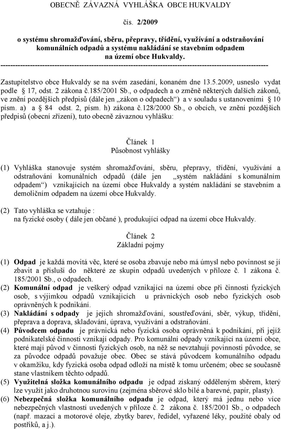 ------------------------------------------------------------------------------------------------------------- Zastupitelstvo obce Hukvaldy se na svém zasedání, konaném dne 13.5.