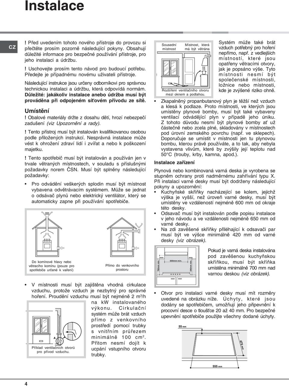 Následující instrukce jsou určeny odborníkovi pro správnou technickou instalaci a údržbu, která odpovídá normám.